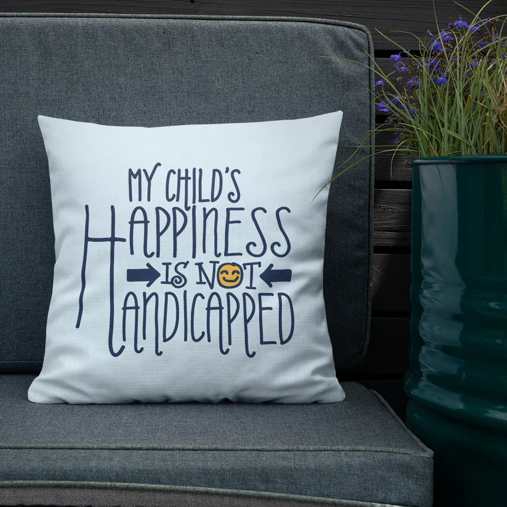My Child's Happiness is Not Handicapped (Special Needs Parent Pillow)