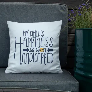 My Child's Happiness is Not Handicapped (Special Needs Parent Pillow)
